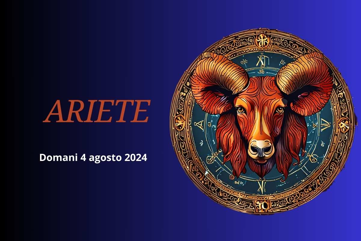 Oroscopo Domani 4 agosto 2024 Ariete